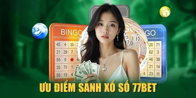Ưu điểm sảnh Xổ số 77Bet